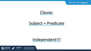 Clause:
Subject + Predicate
Independent!!!
 