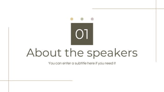 About the speakers
01
You can enter a subtitle here if you need it
 