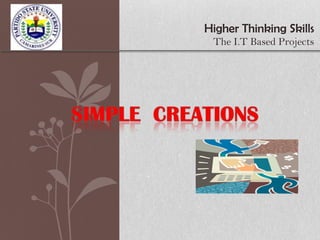 Higher Thinking Skills
 The I.T Based Projects
 
