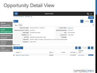 Opportunity Sales Stages
Prospecting
Qualification
Needs Analysis
Value Proposition
Id Decision Makers
Perception Analysis
Proposal / Price Quote
Negotiation Review
Closed Won
Closed Lost
About
SimpleCRM
Lead
Management
Multichannel
Support
Advisor
Portal
Other
Information
 