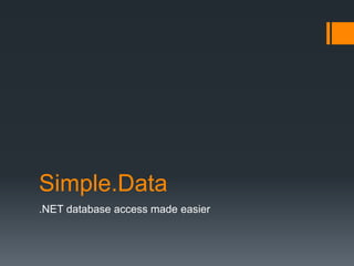 Simple.Data
.NET database access made easier
 