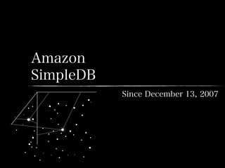 Amazon
SimpleDB
Since December 13, 2007
 