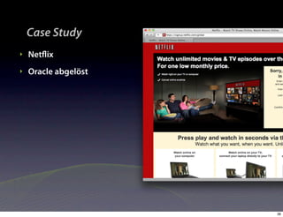Case Study
‣   Netﬂix
‣   Oracle abgelöst




                      36
 