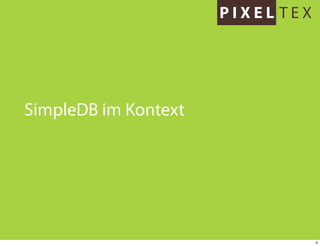 SimpleDB im Kontext




                      4
 