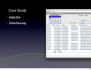 Case Study
‣   PIXELTEX
‣   Zeiterfassung




                    40
 
