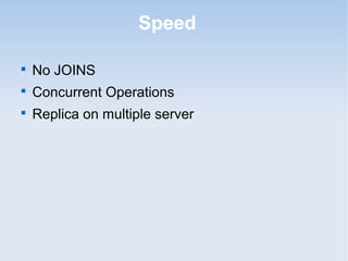 Speed


    No JOINS

    Concurrent Operations

    Replica on multiple server
 