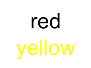 red
yellow
 