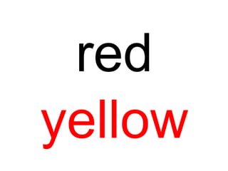 red
yellow
 