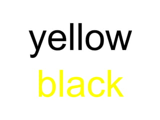 yellow
black
 
