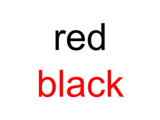 red
black
 
