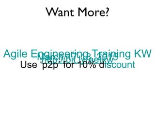 Want More?
Agile Engineering Training KWMarch 17-18, 2015http://bit.ly/aetkw
Use ‘p2p’ for 10% discount
 
