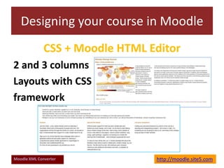 Designing your course in Moodle CSS + Moodle HTML Editor  2 and 3 columns  Layouts with CSS framework http://moodle.site5.com 