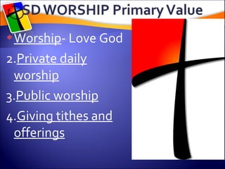 Worship - Love God Private daily worship Public worship Giving tithes and offerings 