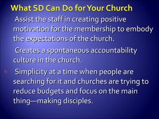 Assist the staff in creating positive motivation for the membership to embody the expectations of the church. Creates a spontaneous accountability culture in the church.  Simplicity at a time when people are searching for it and churches are trying to reduce budgets and focus on the main thing—making disciples. 