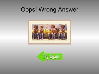 Oops! Wrong Answer Try Again 