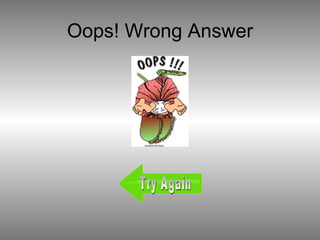 Oops! Wrong Answer Try Again 