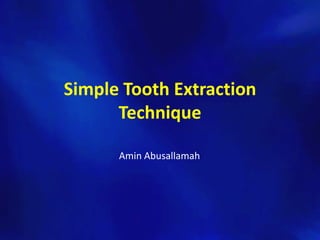 Simple Tooth Extraction
      Technique

      Amin Abusallamah
 