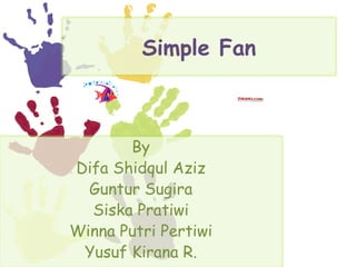 Simple Fan By Difa Shidqul Aziz Guntur Sugira Siska Pratiwi Winna Putri Pertiwi Yusuf Kirana R. 