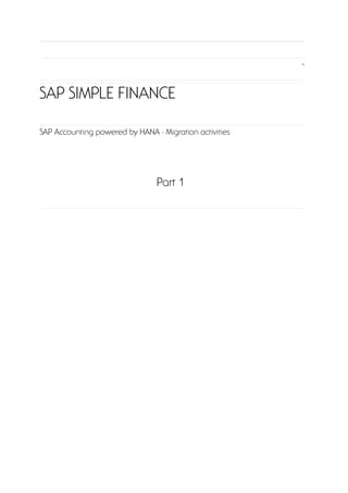 SAP SIMPLE FINANCE
SAP Accounting powered by HANA - Migration activities
Part 1
 