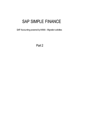 SAP SIMPLE FINANCE
SAP Accounting powered byHANA - Migration activities
Part 2
 