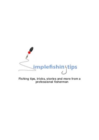 Fishing tips, tricks, stories and more from a
professional fisherman
 
