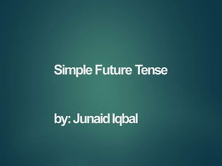 SimpleFuture Tense
by:JunaidIqbal
 