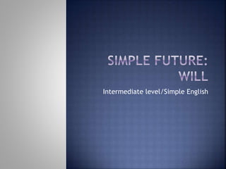 Intermediate level/Simple English 
 