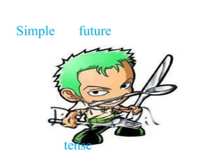 Simple future
tense
 
