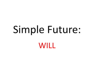 Simple Future:
WILL
 