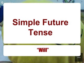 Simple Future
Tense
“Will”
 