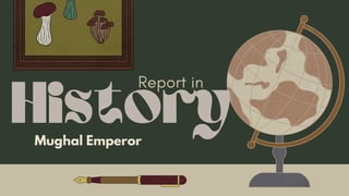 History
Report in
Mughal Emperor
 