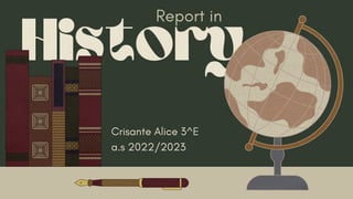 History
Report in
Crisante Alice 3^E
a.s 2022/2023
 