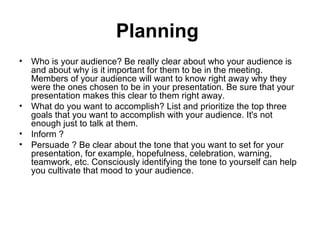 Planning   <ul><li>Who is your audience? Be really clear about who your audience is and about why is it important for them...