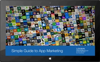 Simple Guide to App Marketing

By Fito Benitez
Relationships 2.0
ﬁtobenitez@gmail.com
M: 050 368 3340
Sk: ﬁto.benitez

 