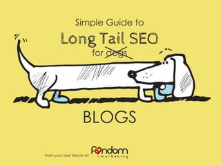 Simple Guide to
Long Tail SEO
for dogs
BLOGS
From your best friends at:
 