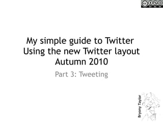 My simple guide to Twitter  Using the new Twitter layout Autumn 2010 Part 3: Tweeting 