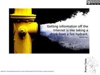 Image from:  http://passivecashmentors.com/wp-content/uploads/2010/01/information_overload_hydrant.jpg   