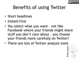 Benefits of using Twitter <ul><li>Short headlines </li></ul><ul><li>Instant/live </li></ul><ul><li>You select what you wan...