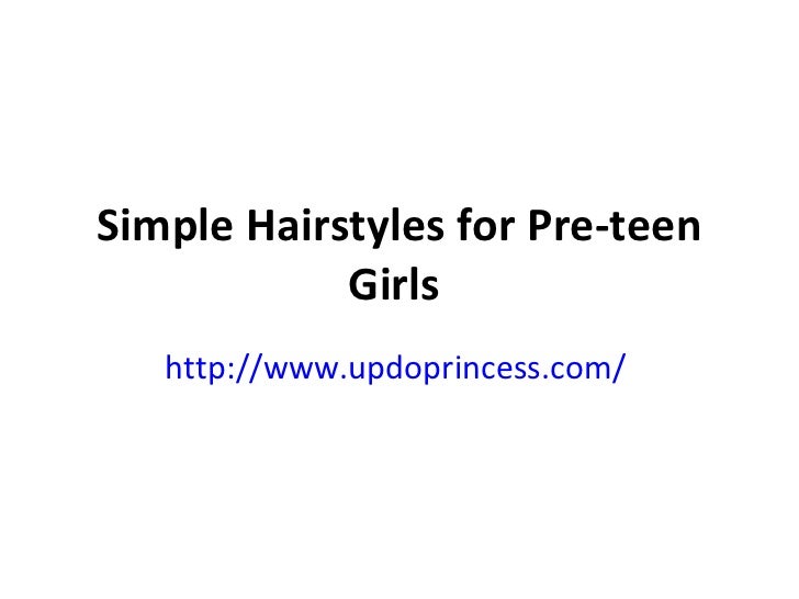 Simple Hairstyles For Pre Teen Girls