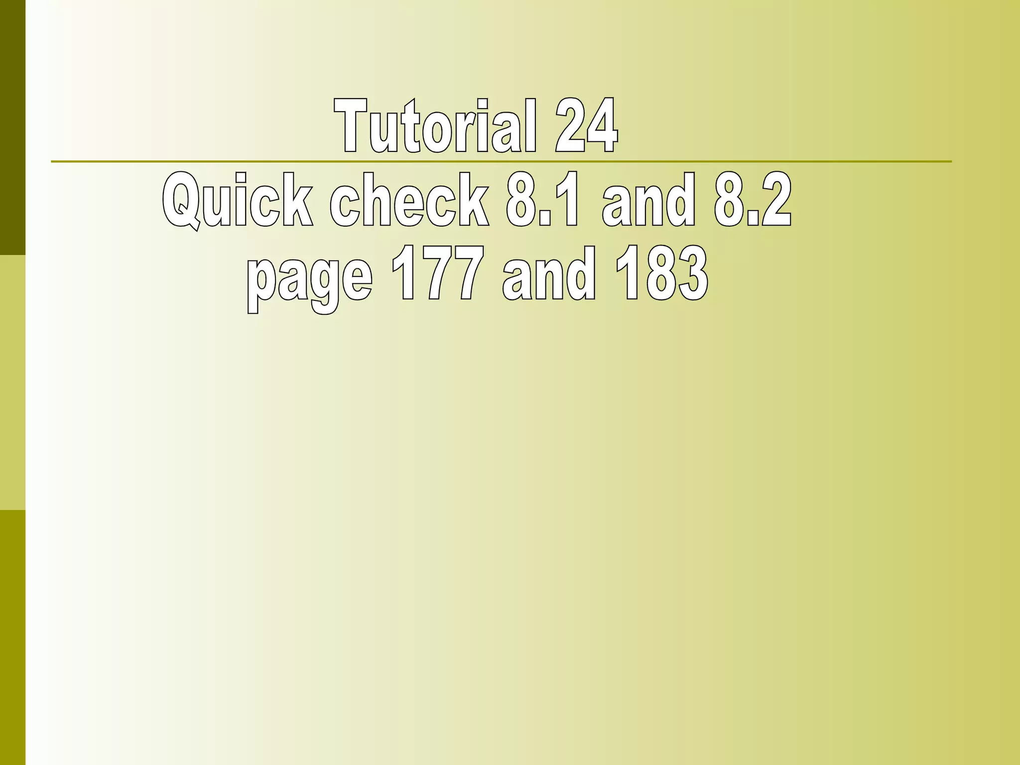 Tutorial 24 Quick check 8.1 and 8.2 page 177 and 183 
