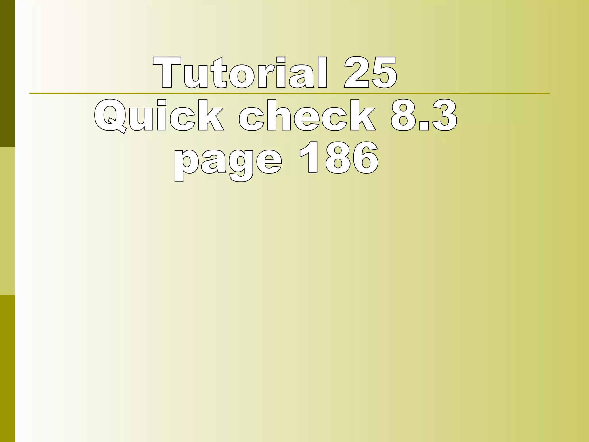 Tutorial 25 Quick check 8.3  page 186 