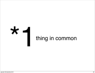 *1          thing in common




giovedì 29 dicembre 2011                     20
 