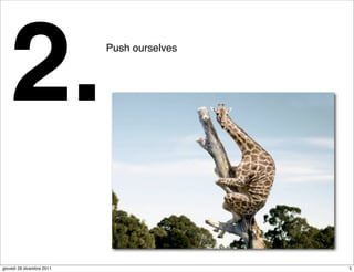 2.                      Push ourselves




giovedì 29 dicembre 2011                    5
 