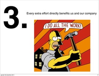 3.                      Every extra effort directly beneﬁts us and our company




giovedì 29 dicembre 2011                                                            6
 