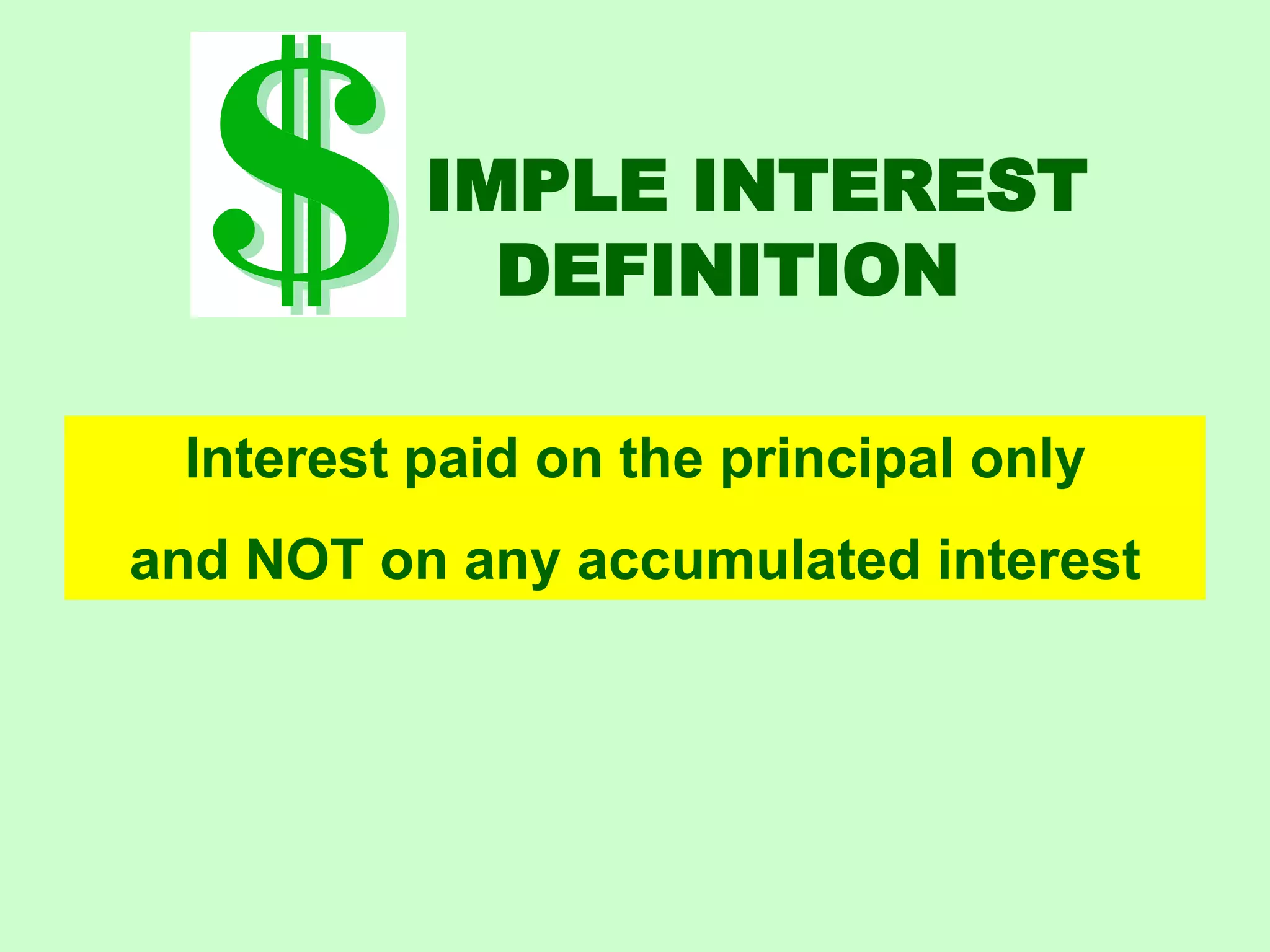 IMPLE INTEREST DEFINITIONInterest paid on the principal only and NOT on any accumulated interest