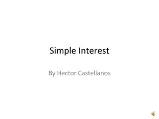 Simple Interest
By Hector Castellanos
 