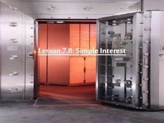 Lesson7.8: Simple Interest
 
