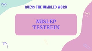 GUESS THE JUMBLED WORD
MISLEP
TESTREIN
 