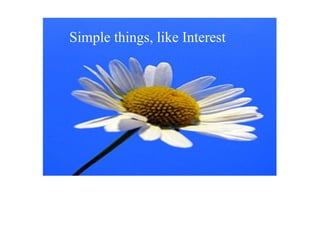 Simple things, like Interest
 