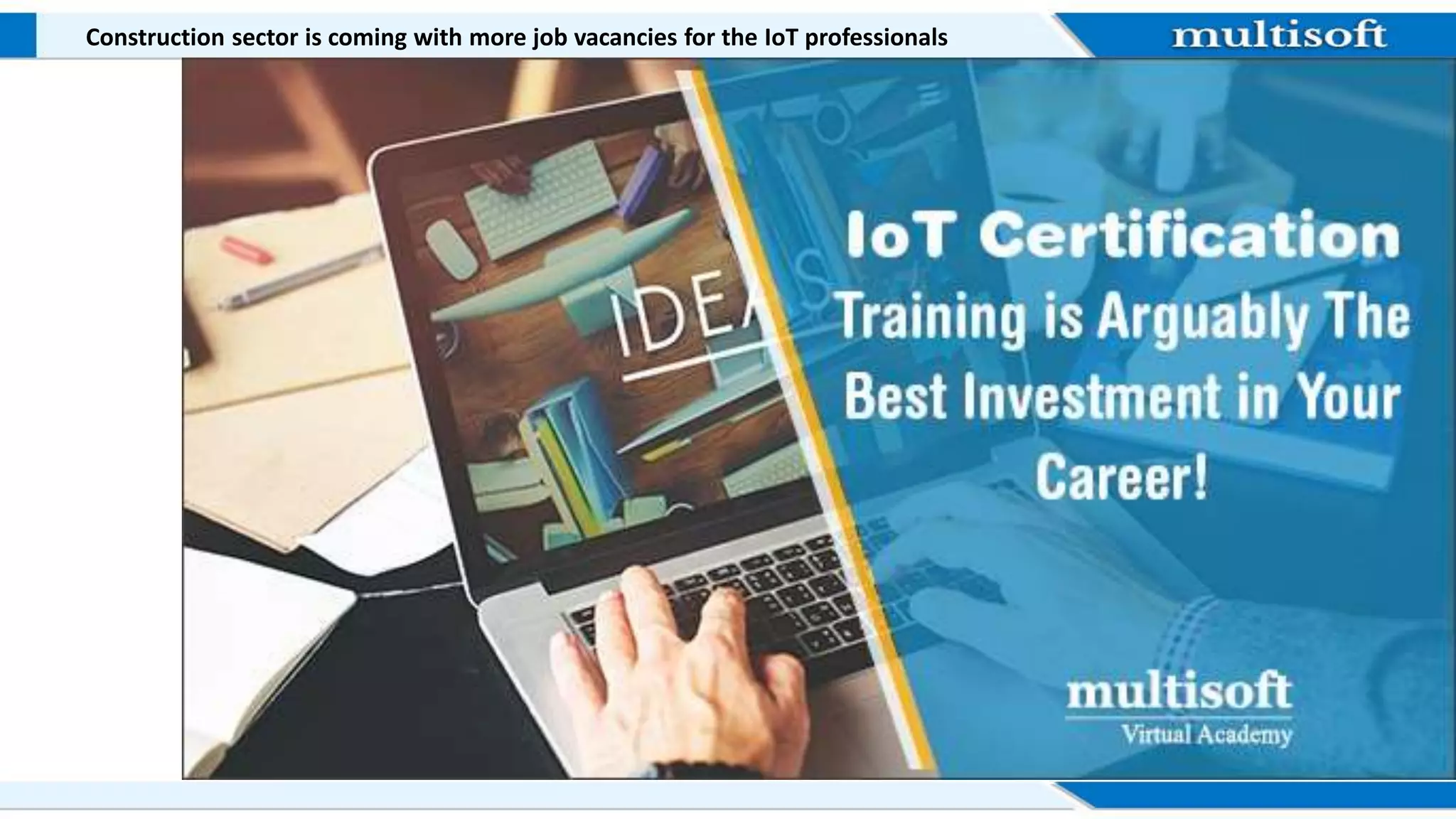 Construction sector is coming with more job vacancies for the IoT professionals
 